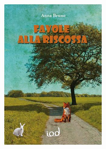 Favole alla riscossa - Anna Bruno - Libro Edizioni Iod 2018, Scriptura | Libraccio.it