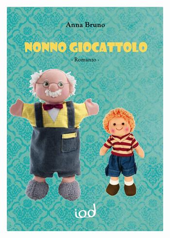 Nonno giocattolo - Anna Bruno - Libro Edizioni Iod 2018, Scriptura | Libraccio.it