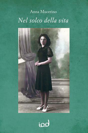 Nel solco della vita - Anna Mucerino - Libro Edizioni Iod 2019, Storie del sud | Libraccio.it
