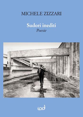 Sudori inediti. Nuova ediz. - Michele Zizzari - Libro Edizioni Iod 2019 | Libraccio.it