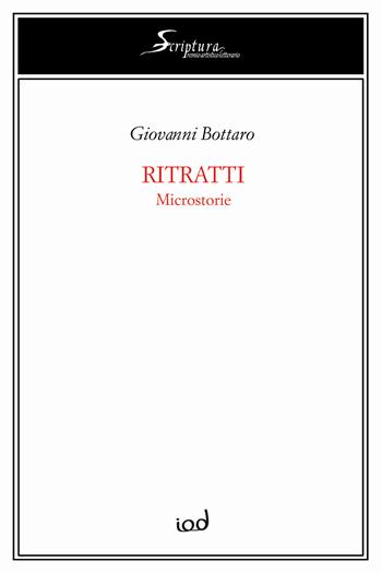 Ritratti. Microstorie - Giovanni Bottaro - Libro Edizioni Iod 2019, Scriptura | Libraccio.it