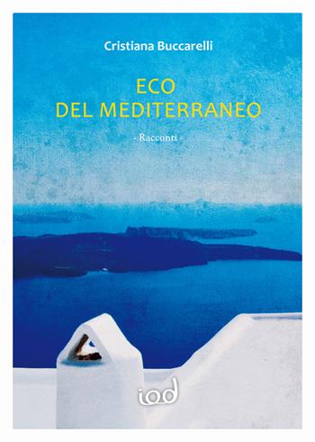 Eco del Mediterraneo - Cristiana Buccarelli - Libro Edizioni Iod 2019 | Libraccio.it