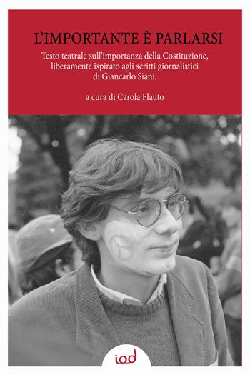 L' importante è parlarsi. Testo teatrale sull'importanza della Costituzione, liberamente ispirato agli scritti giornalistici di Giancarlo Siani  - Libro Edizioni Iod 2019 | Libraccio.it