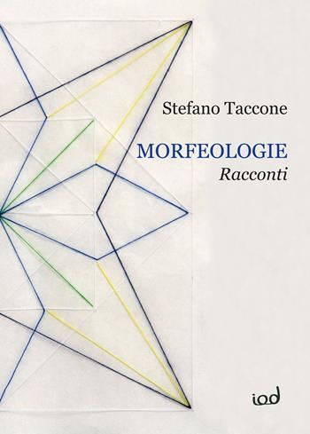 Morfeologie. Racconti - Stefano Taccone - Libro Edizioni Iod 2019 | Libraccio.it