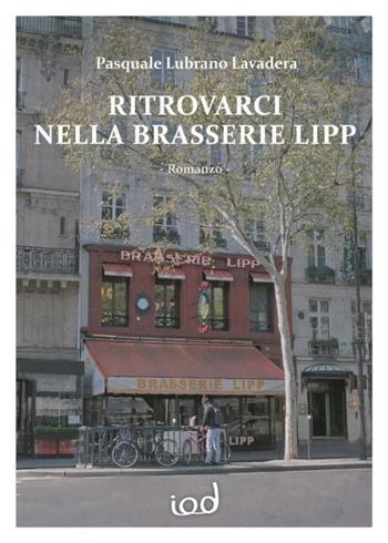 Ritrovarci nella Brasserie Lipp - Pasquale Lubrano Lavadera - Libro Edizioni Iod 2019, Le perle | Libraccio.it