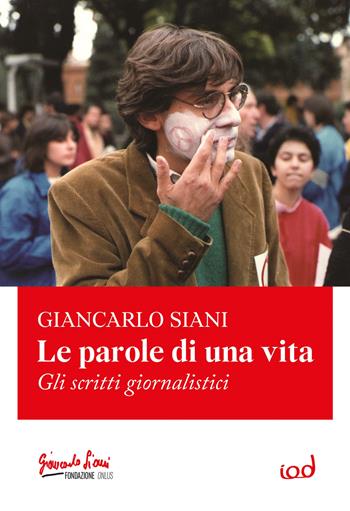 Le parole di una vita. Gli scritti giornalistici - Giancarlo Siani - Libro Edizioni Iod 2021, Cronisti scalzi | Libraccio.it