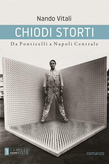 Chiodi storti. Da Ponticelli a Napoli Centrale - Nando Vitali - Libro Edizioni Iod 2020, Camera con vista | Libraccio.it