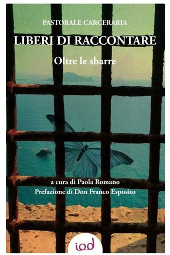 Liberi di raccontare. Oltre le sbarre  - Libro Edizioni Iod 2020, Spiritualità | Libraccio.it