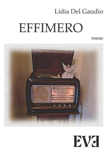 Effimero - Lidia Del Gaudio - Libro Edizioni Eve 2015 | Libraccio.it