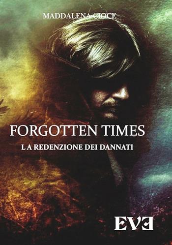 La redenzione dei dannati. Forgotten Times - Maddalena Cioce - Libro Edizioni Eve 2015 | Libraccio.it