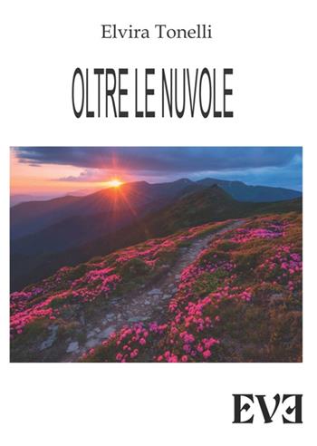 Oltre le nuvole - Elvira Tonelli - Libro Edizioni Eve 2015 | Libraccio.it