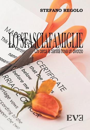 Lo sfasciafamiglie. Chi cerca la santità trova un divorzio - Stefano Regolo - Libro Edizioni Eve 2017 | Libraccio.it
