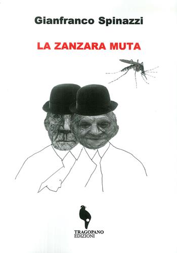 La zanzara muta - Gianfranco Spinazzi - Libro Tragopano Edizioni 2018 | Libraccio.it