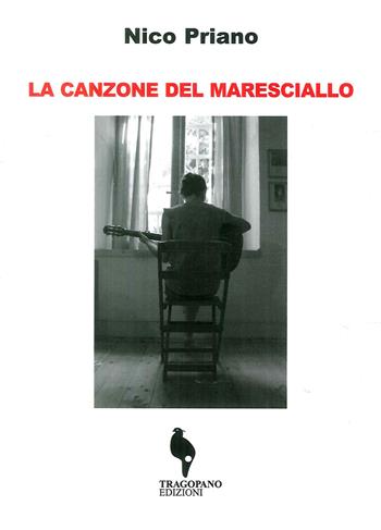 La canzone del maresciallo - Nico Priano - Libro Tragopano Edizioni 2018 | Libraccio.it
