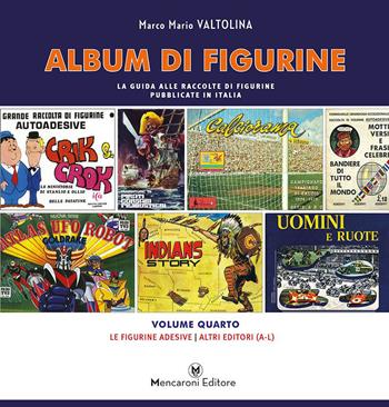 Album di figurine. Vol. 4: Le figurine adesive. Altri editori (A-L) - Marco Mario Valtolina - Libro Mencaroni 2015 | Libraccio.it