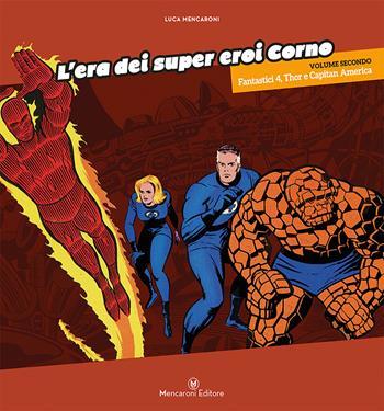 L'era dei super eroi Corno. Vol. 2: Fantastici 4, Thor e capitan America - Luca Mencaroni - Libro Mencaroni 2015 | Libraccio.it