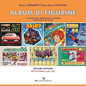 Album di figurine. Vol. 7: Special Panini 1981-1993 - Bruno Carpaneto, Marco Mario Valtolina - Libro Mencaroni 2017 | Libraccio.it