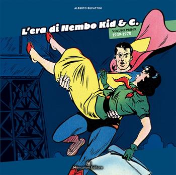 L' era di Nembo Kid & C.. Vol. 1: 1939-1970. - Alberto Becattini - Libro Mencaroni 2018 | Libraccio.it