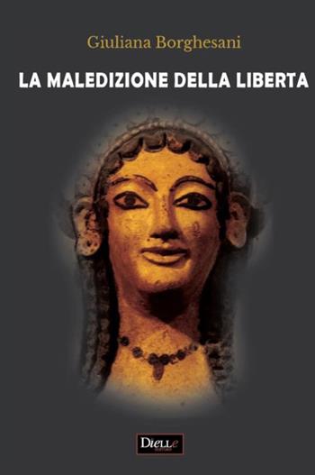 La maledizione della libertà - Giuliana Borghesani - Libro Dielle Editore 2017 | Libraccio.it