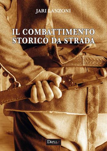Il combattimento storico da strada - Jari Lanzoni - Libro Dielle Editore 2018 | Libraccio.it