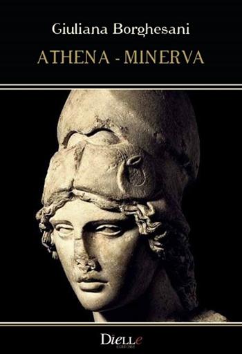 Athena-Minerva - Giuliana Borghesani - Libro Dielle Editore 2018 | Libraccio.it
