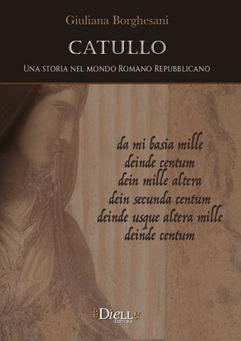 Catullo. Una storia nel mondo romano repubblicano - Giuliana Borghesani - Libro Dielle Editore 2019 | Libraccio.it