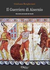 Il guerriero di Aisernio. Una storia nel mondo dei Sanniti