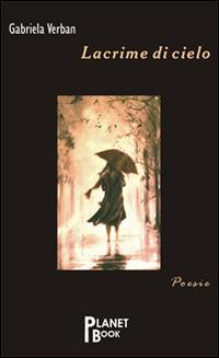 Lacrime di cielo - Gabriela Verban - Libro Planet Book 2015 | Libraccio.it
