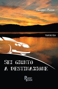 Sei giunto a destinazione - Giuseppe Grasso - Libro Planet Book 2017 | Libraccio.it