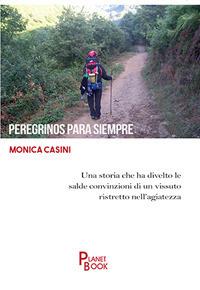 Peregrinos para siempre - Monica Casini - Libro Planet Book 2017 | Libraccio.it