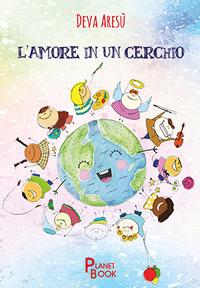 L' amore in un cerchio - Aresù Deva - Libro Planet Book 2017 | Libraccio.it