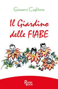 Il giardino delle fiabe - Giovanni Coglitore - Libro Planet Book 2017 | Libraccio.it