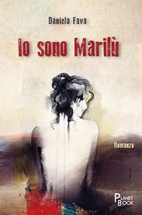 Io sono Marilù - Daniela Fava - Libro Planet Book 2018 | Libraccio.it