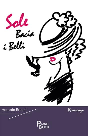 Sole bacia i belli - Antonio Buemi - Libro Planet Book 2019 | Libraccio.it