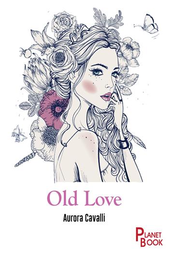 Old love - Aurora Cavalli - Libro Planet Book 2019 | Libraccio.it