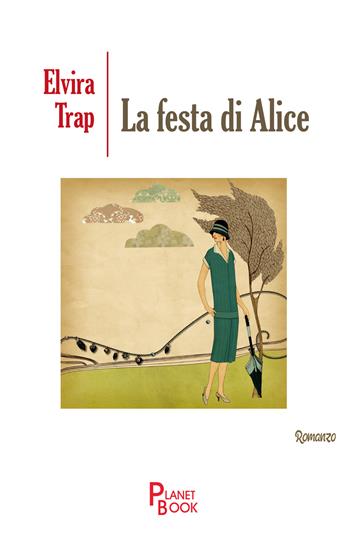 La festa di Alice - Elvira Trap - Libro Planet Book 2019 | Libraccio.it