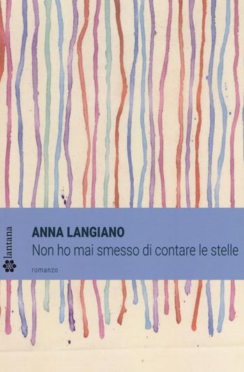 Non ho mai smesso di contare le stelle - Anna Langiano - Libro Lantana Editore 2018, Le stelle | Libraccio.it