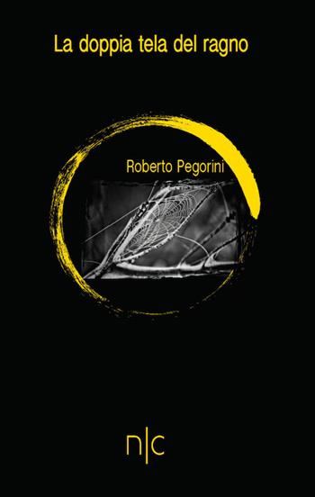 La doppia tela del ragno - Roberto Pegorini - Libro Nerocromo 2017 | Libraccio.it
