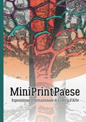 MiniPrintPaese. Esposizione internazionale di grafica d'arte. Ediz. illustrata