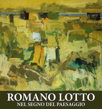 Romano Lotto. Nel segno del paesaggio - Romano Lotto - Libro Nerocromo 2021, Arte | Libraccio.it