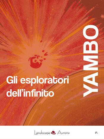 Gli esploratori dell'infinito - Yambo - Libro Landscape Books 2015 | Libraccio.it