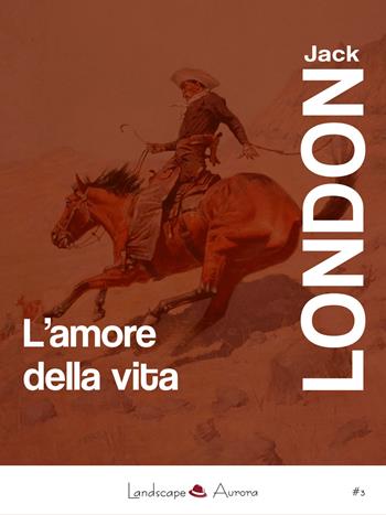 L' amore della vita - Jack London - Libro Landscape Books 2015 | Libraccio.it