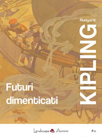Futuri dimenticati. Con la posta notturna. Facile come l'A.B.C. - Rudyard Kipling - Libro Landscape Books 2016 | Libraccio.it