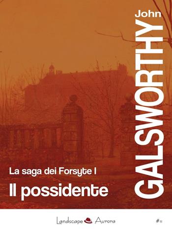 Il possidente. La saga dei Forsyte. Vol. 1 - John Galsworthy - Libro Landscape Books 2016 | Libraccio.it