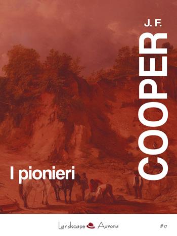 I pionieri o le sorgenti del Susquehannah - James Fenimore Cooper - Libro Landscape Books 2017 | Libraccio.it