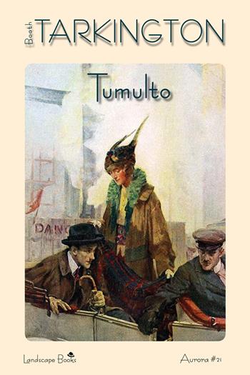 Tumulto - Booth Tarkington - Libro Landscape Books 2017 | Libraccio.it