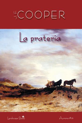 La prateria - James Fenimore Cooper - Libro Landscape Books 2018 | Libraccio.it