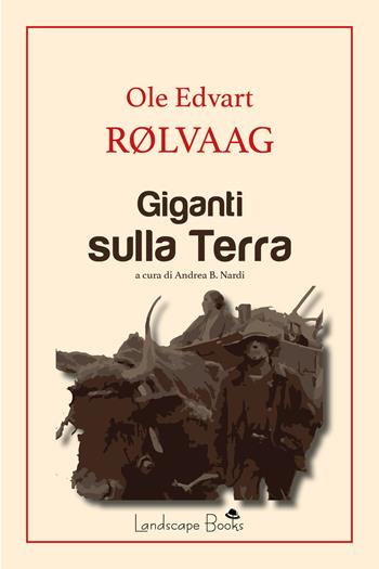 Giganti sulla terra - Ole Edvart Rolvaag - Libro Landscape Books 2019 | Libraccio.it