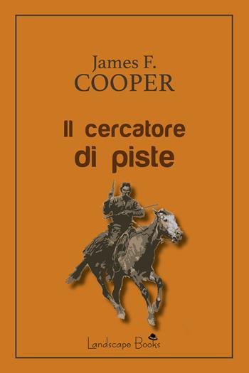 Il cercatore di piste - James Fenimore Cooper - Libro Landscape Books 2020, Aurora | Libraccio.it