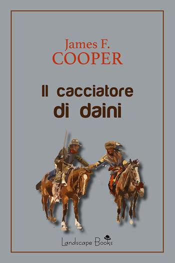 Il cacciatore di daini - James Fenimore Cooper - Libro Landscape Books 2020 | Libraccio.it